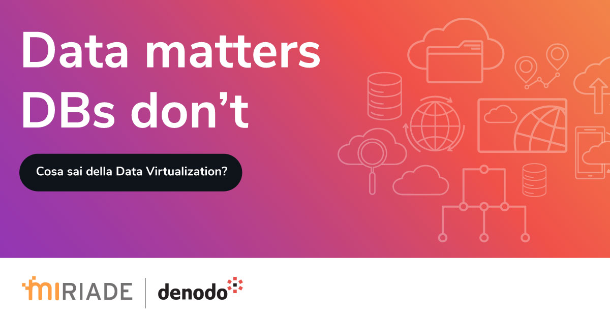 Datacon integration e data virtualization - Miriade e Denodo